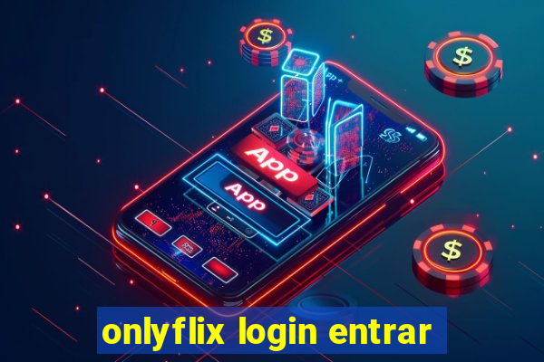 onlyflix login entrar